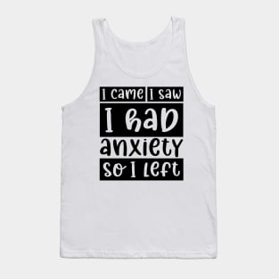 I came, I saw, I had anxiety, so I left Tank Top